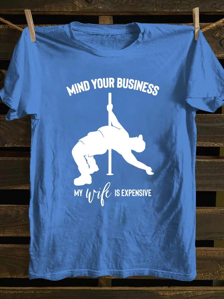 Mind Your Business My Wife Is Expensive T-shirt