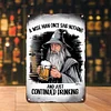 A wise man once said nothing and just continued drinking - Vintage Metal Signs - 20*30cm/30*40cm