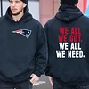 We All We Got We All We Need Patriots Hoodie For Men