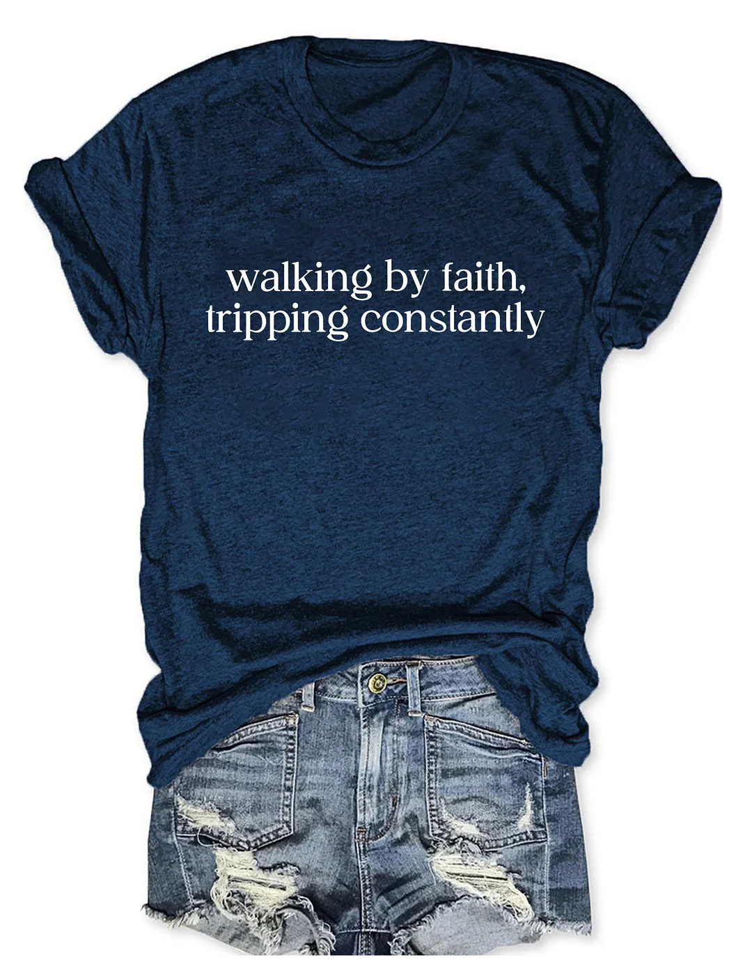 Walking by Faith Tripping Constantly T-shirt