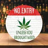 NO ENTRY&ldquo;UNLESS YOU BROUGHT WEED&rdquo; - Round Metal Tin Signs(12*12Inch)