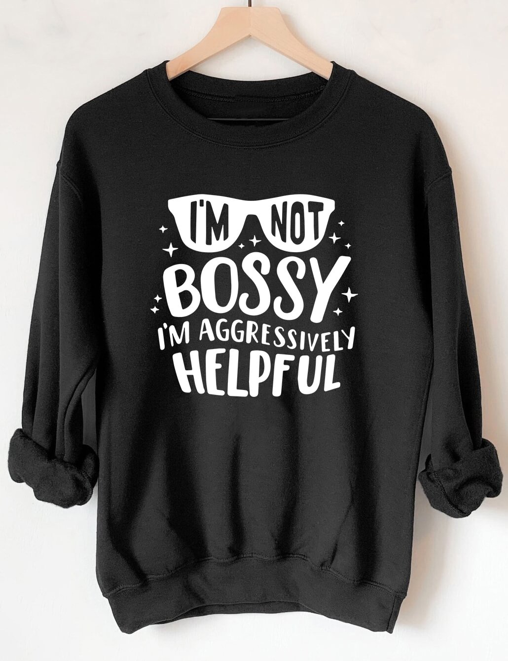 I'm Not Bossy I'm Aggressively Helpful Sweatshirt