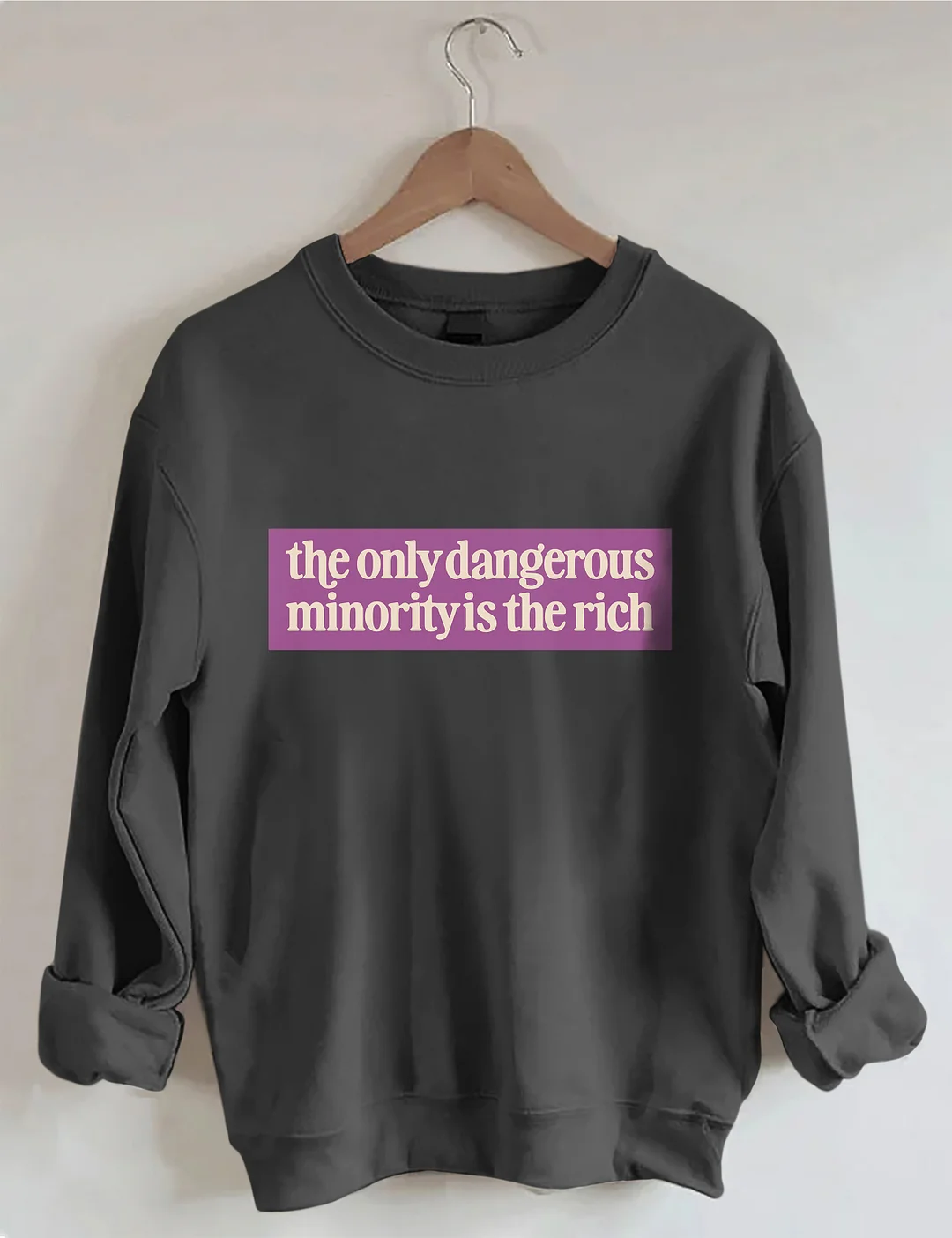 The Only Dangerous Minority Is The Rich Sweatshirt