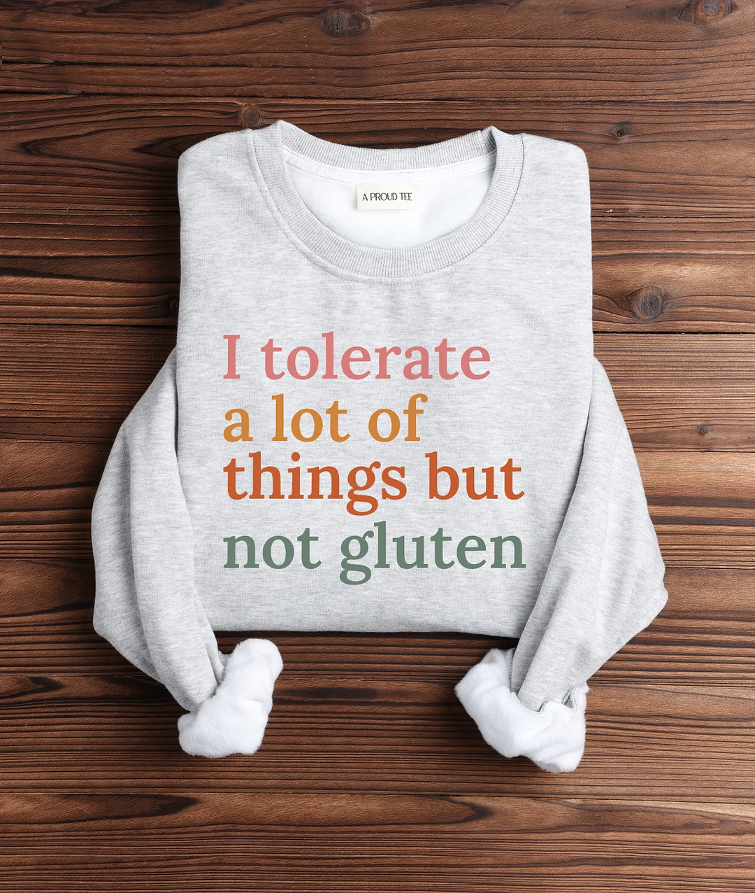 I Tolerate A Lot Of Things But Not Gluten Sweatshirt