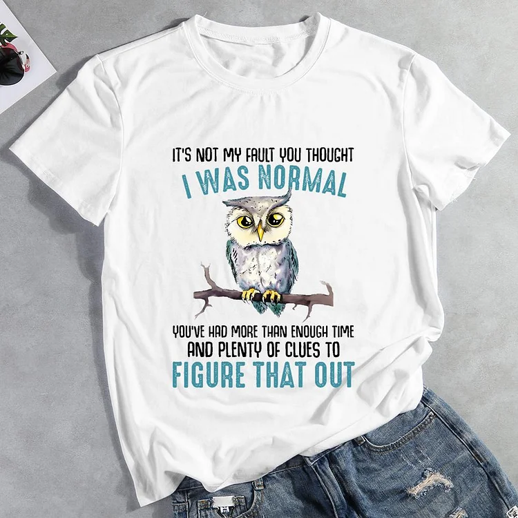 It's Not My Fault You Thought I Was Normal Owl Round Neck T-shirt
