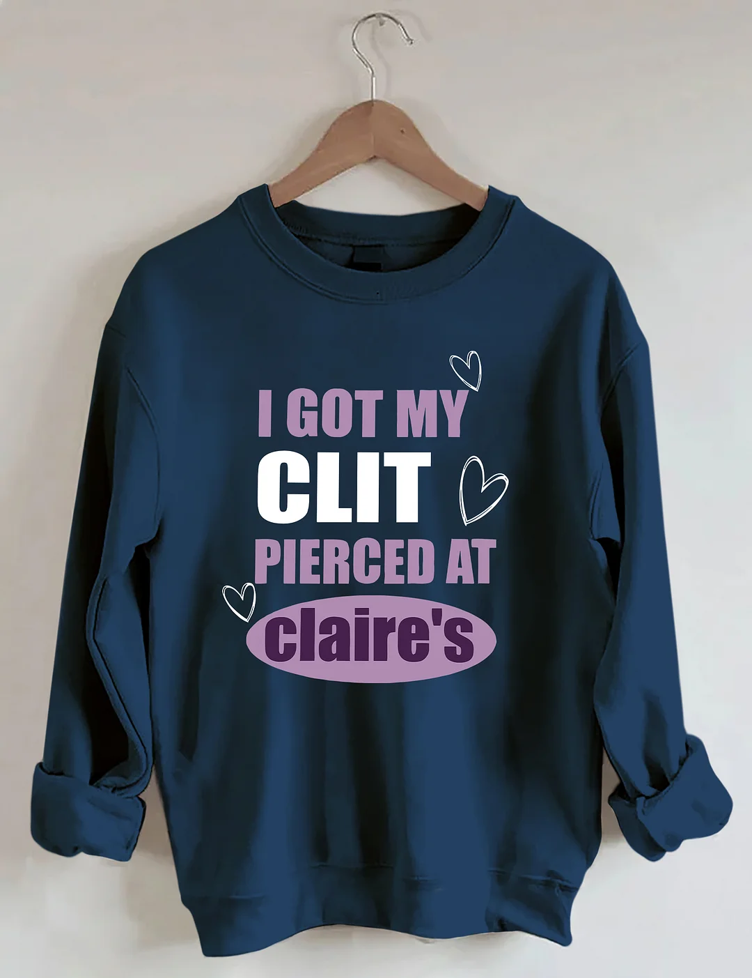 I Got My Clit Pierced At Clarie's Sweatshirt