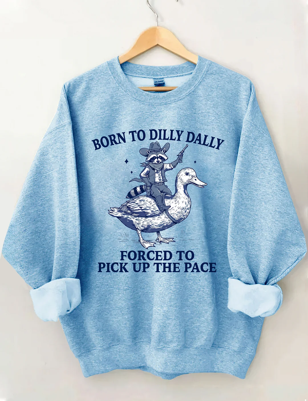 Born To Dilly Dally Forced To Pick Up The Pace Sweatshirt