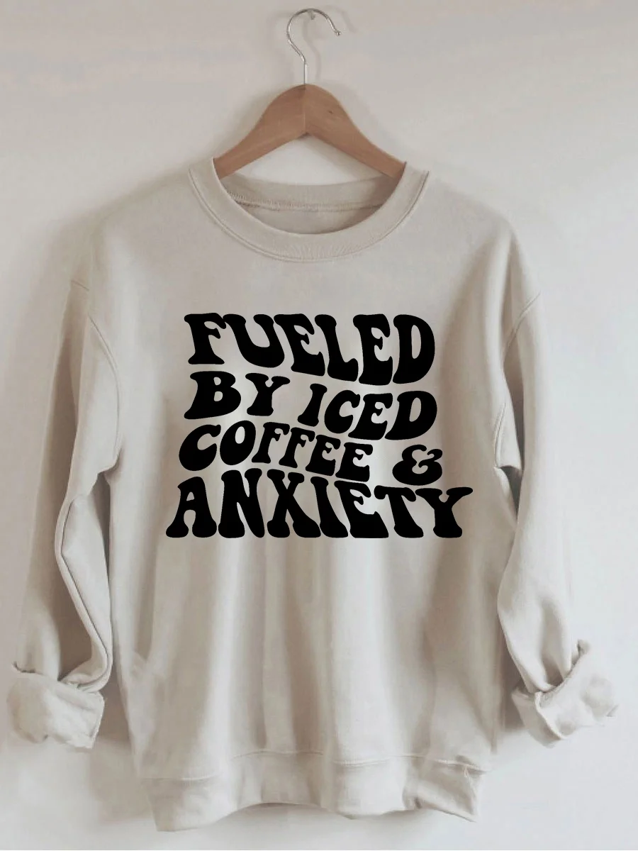 Fueled By Iced Coffee And Anxiety Sweatshirt