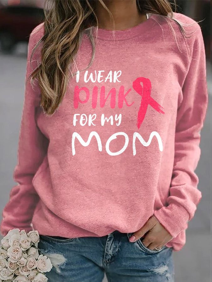 I Wear Pink For My Mom Print Sweatshirt