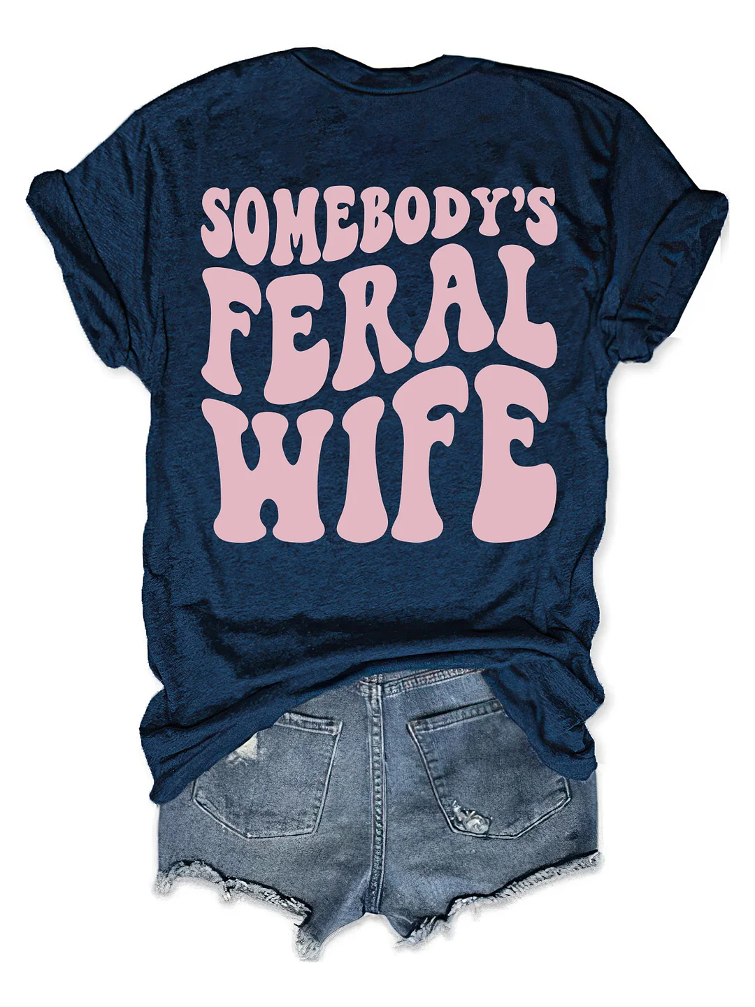 Somebody&rsquo;s Feral Wife T-shirt