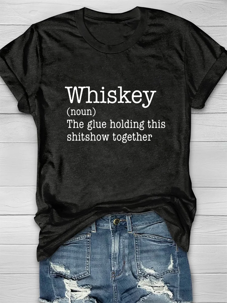 Whiskey The Glue Holding This Together T-shirt