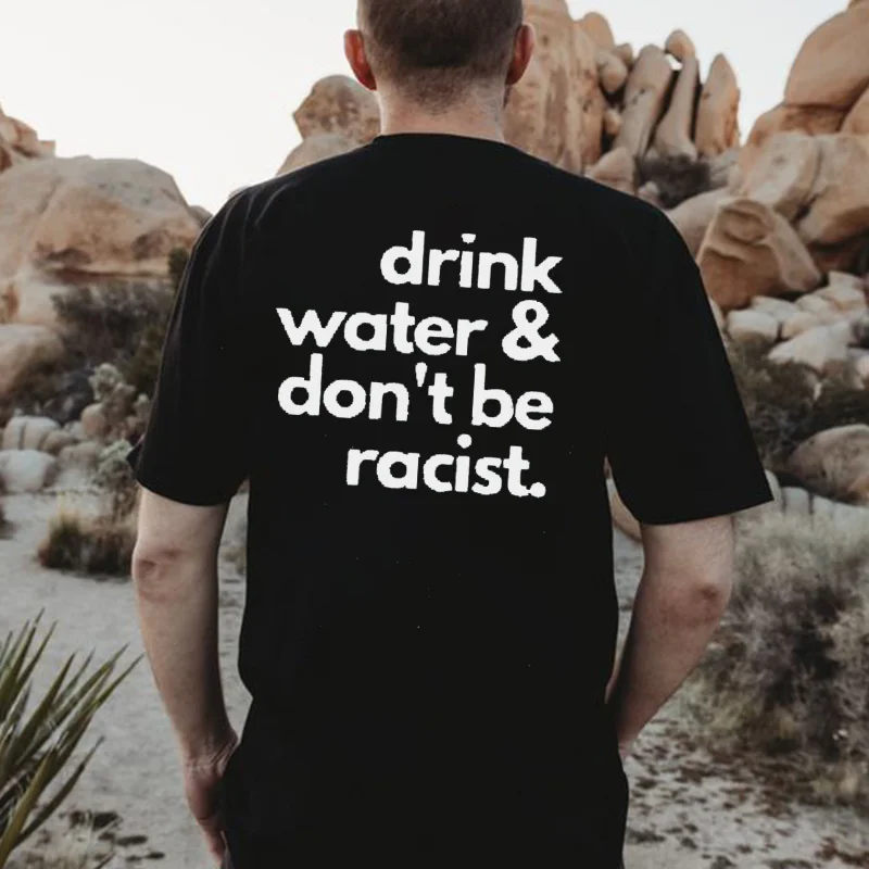 Drink Water And Don't Be Racist Printed Men's T-shirt -  
