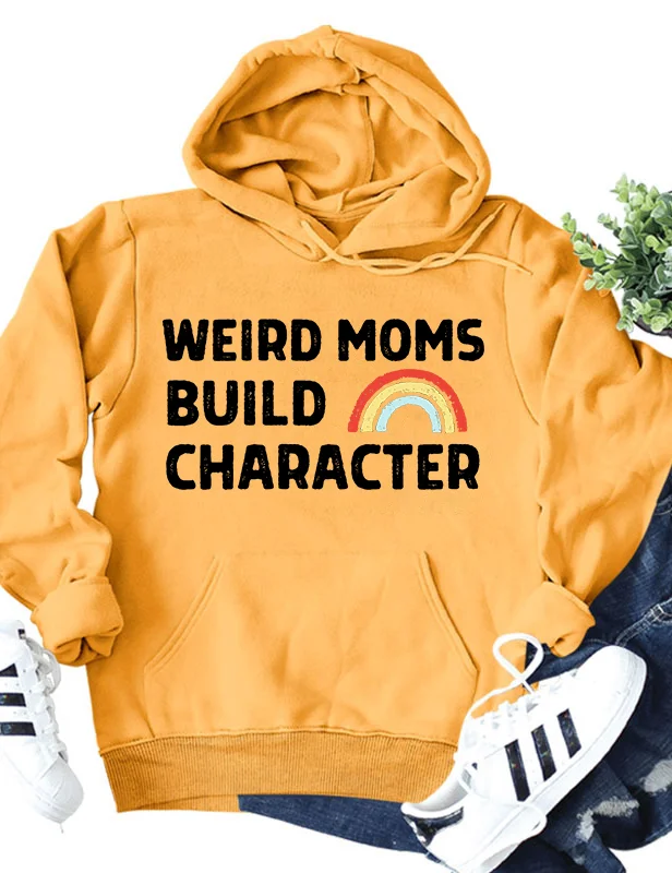 Weird Moms Build Character Hoodie