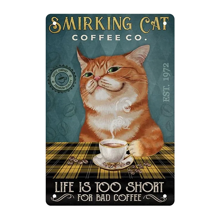 Smirking Cat Coffee Life Is Too Short For Bad Coffee- Vintage Tin Signs/Wooden Signs - 7.9x11.8in & 11.8x15.7in
