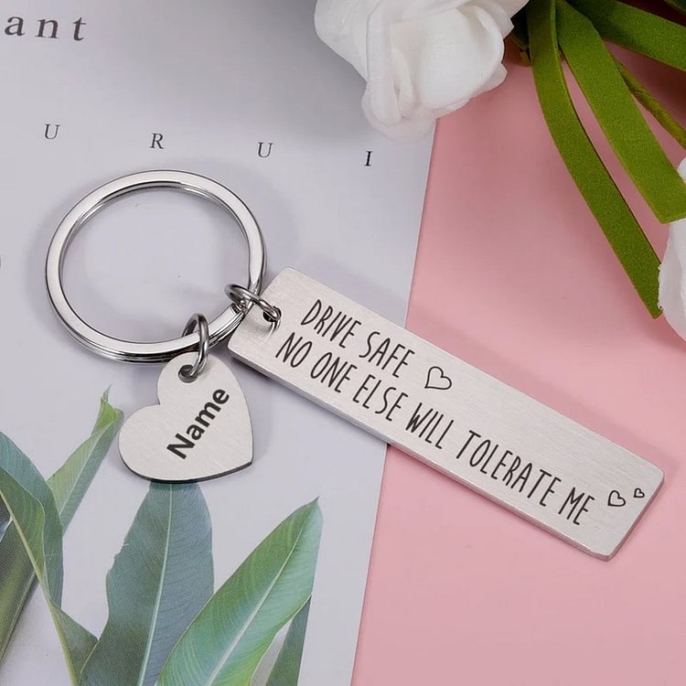 Drive Safe, No One Else Will Tolerate Me Personalized Keychain Valentine's Gifts