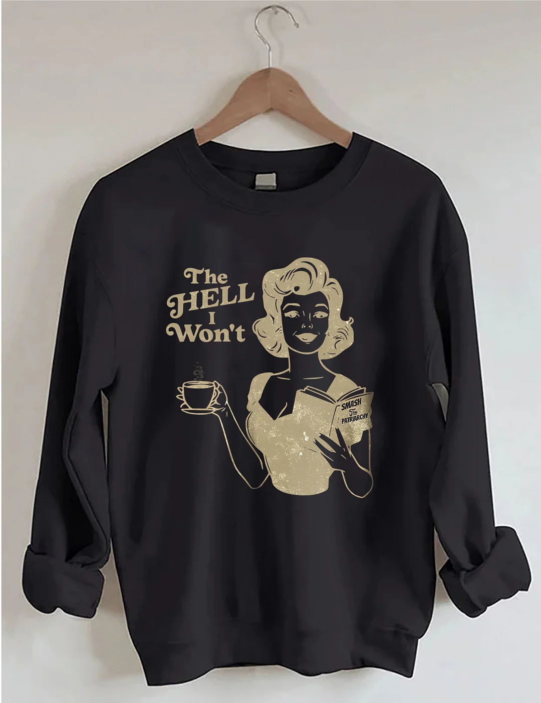 The Hell I Won't Sweatshirt