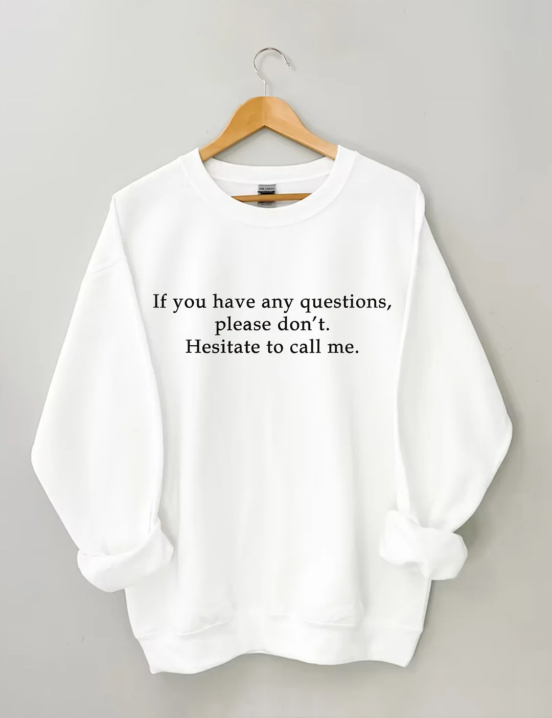 If You Have Any Questions Please Don't Hesitate To Call Me Sweatshirt