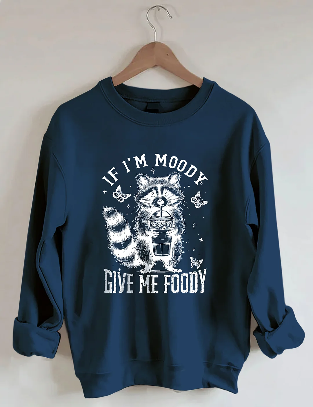 If I'm Moody Give Me Foody Sweatshirt
