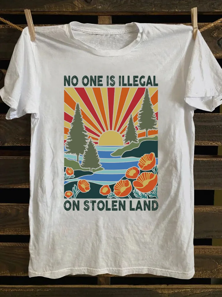 No One Is Illegal On Stolen Land T-shirt