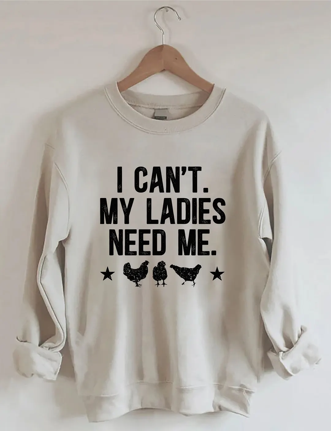 I Can't My Ladies Need Me Sweatshirt