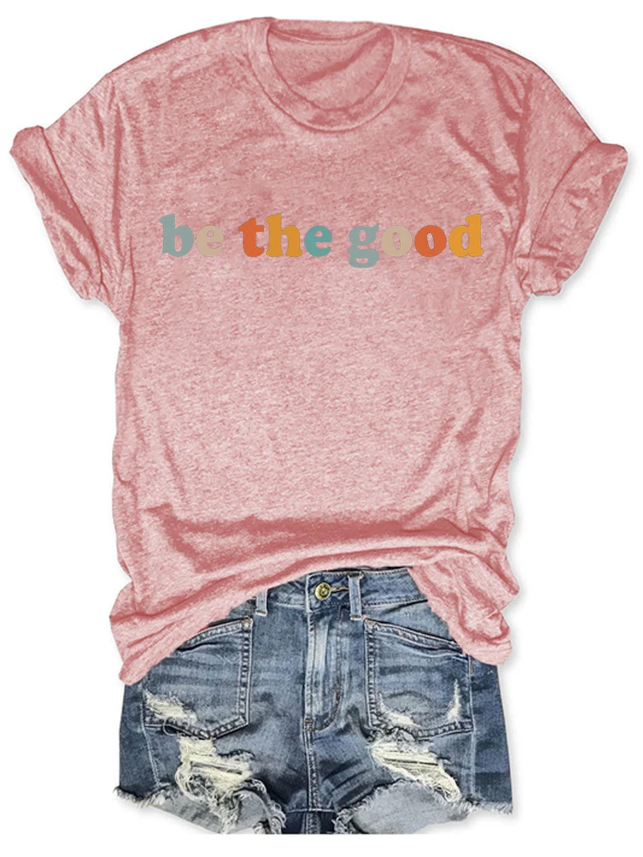 Be The Good T-shirt
