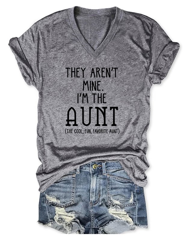 They Aren't Mine I'm The Aunt V-Neck T-Shirt