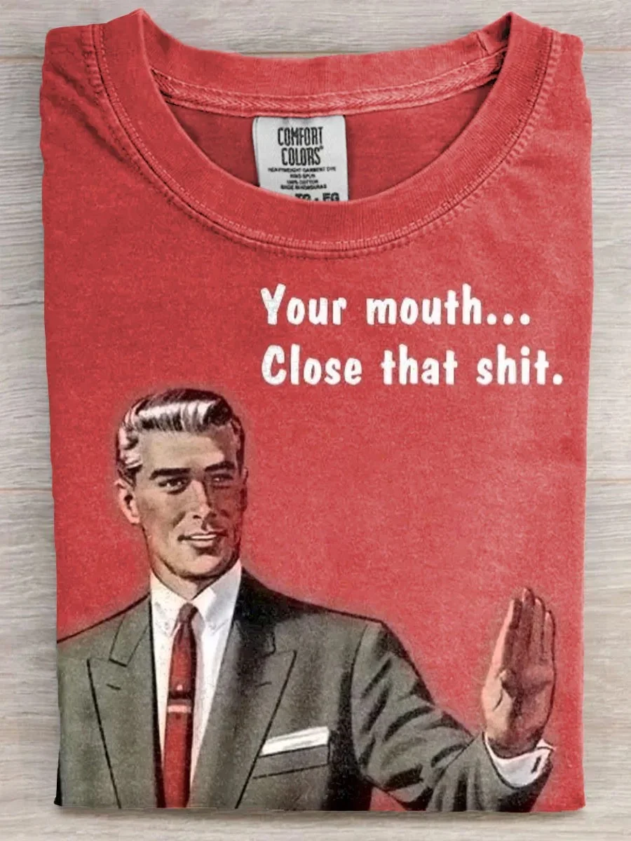 Eagerlys  Your Mouth Close That Shit T-shirt Eagerlys