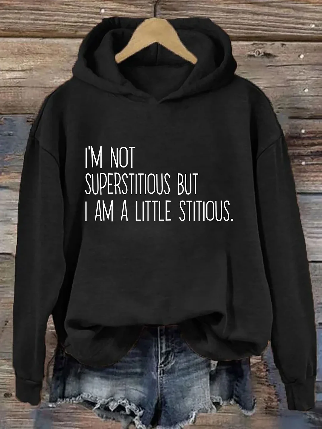 I&rsquo;m Not Superstitious But I Am A Little Stitious Hoodie