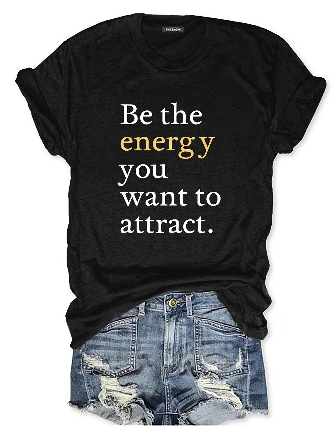 Be The Energy You Want To Attract T-shirt