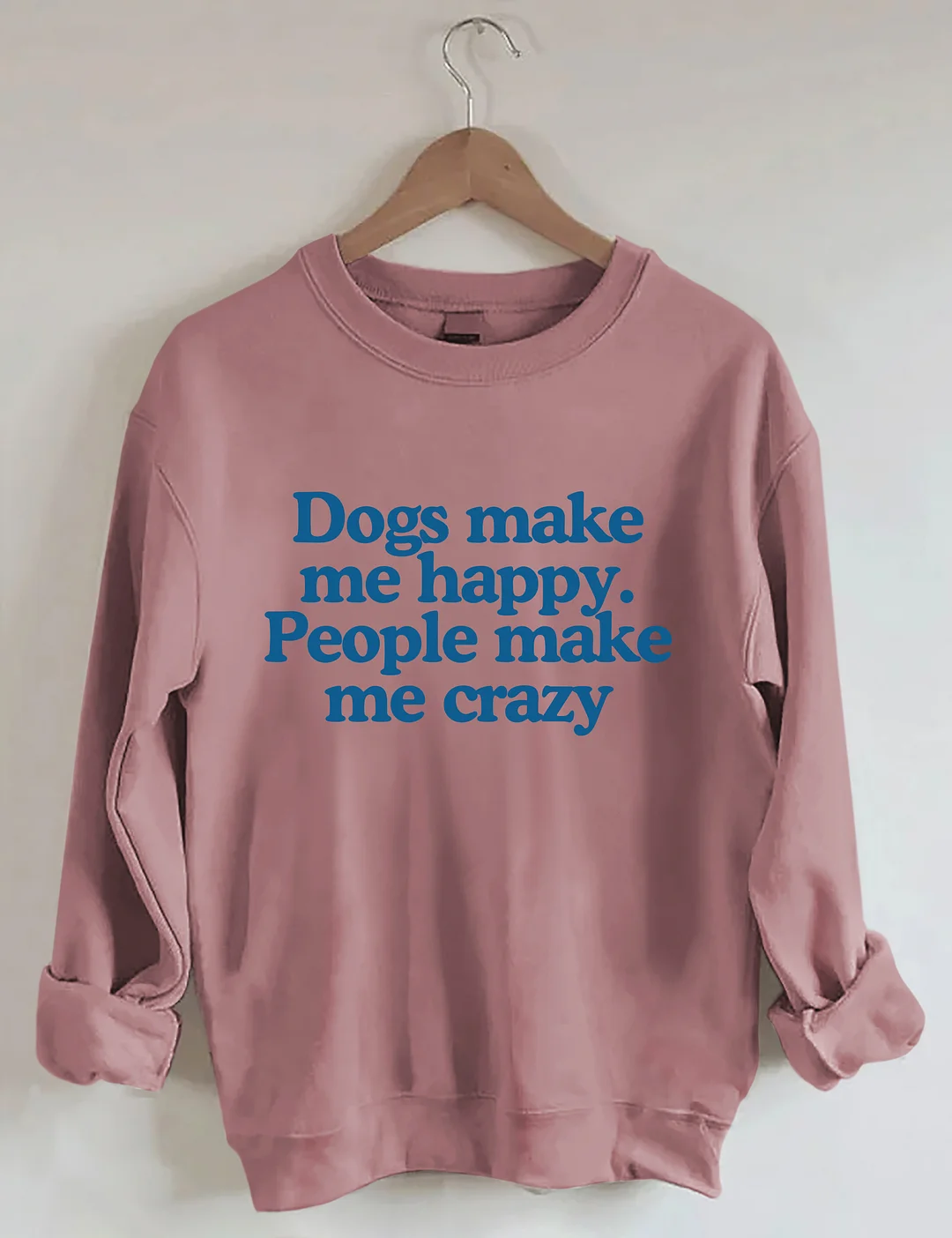 Dogs Make Me Happy People Make Me Crazy Sweatshirt