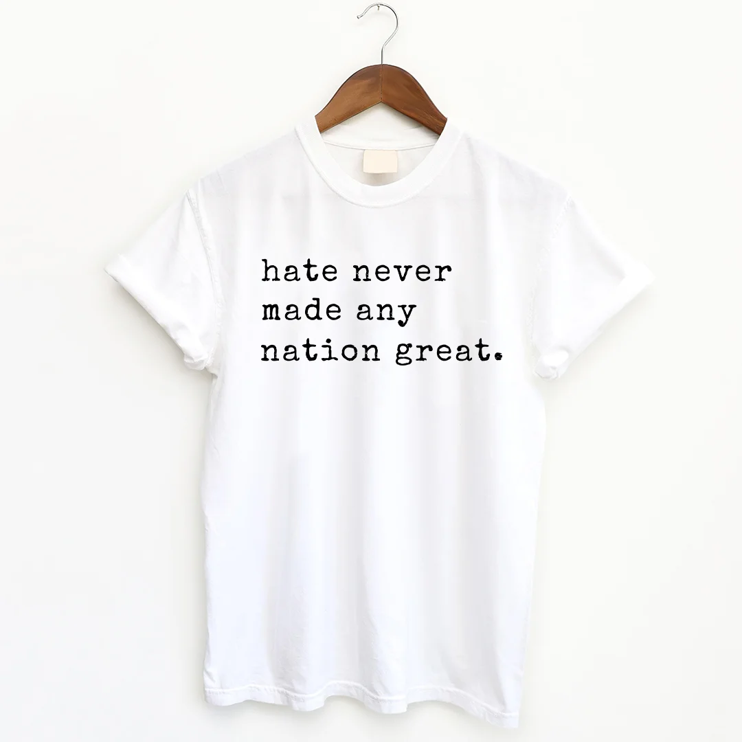 Hate Never Made Any Nation Great T-shirt
