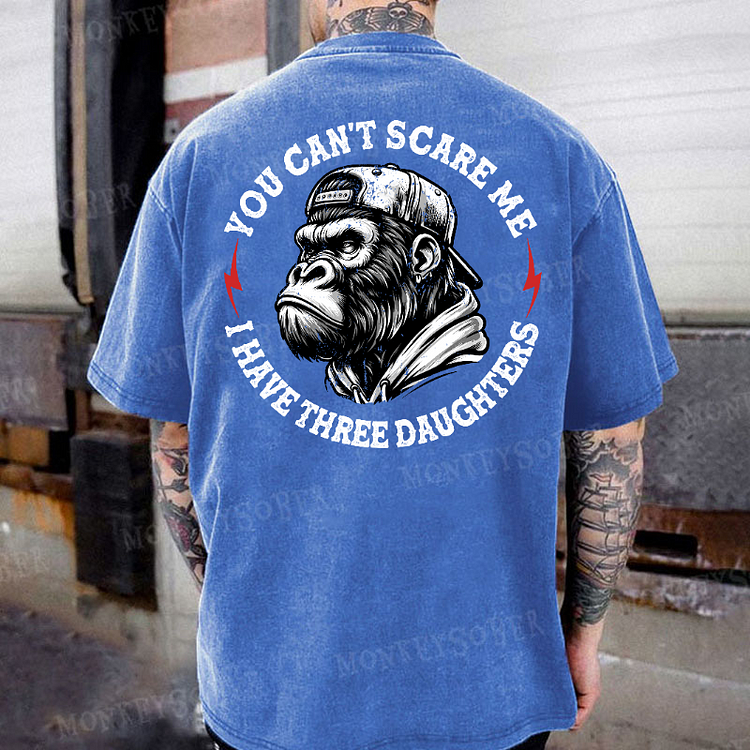 You Can't Scare Me I Have Three Daughters Funny Gifts Washed T-Shirt