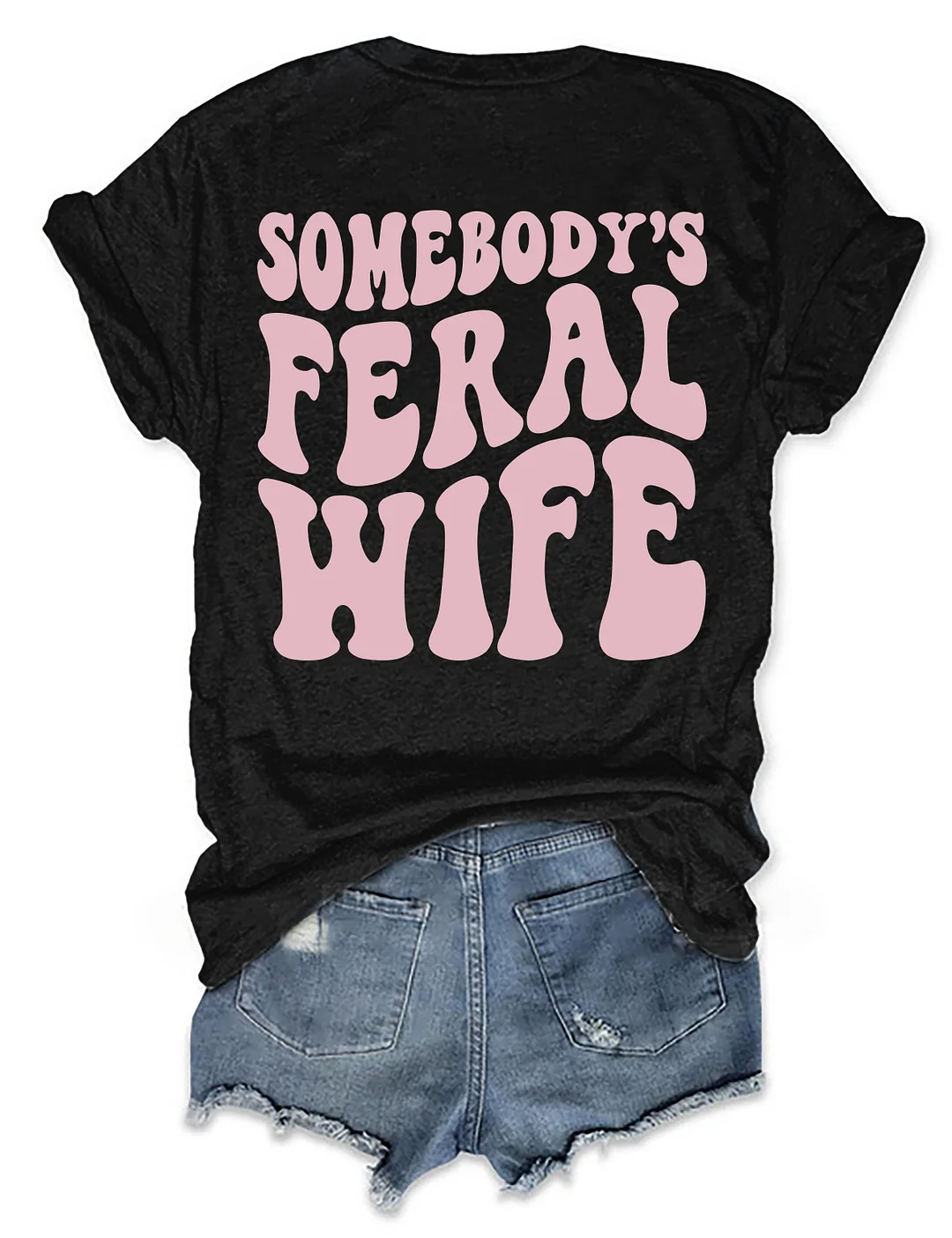 Somebody&rsquo;s Feral Wife T-shirt