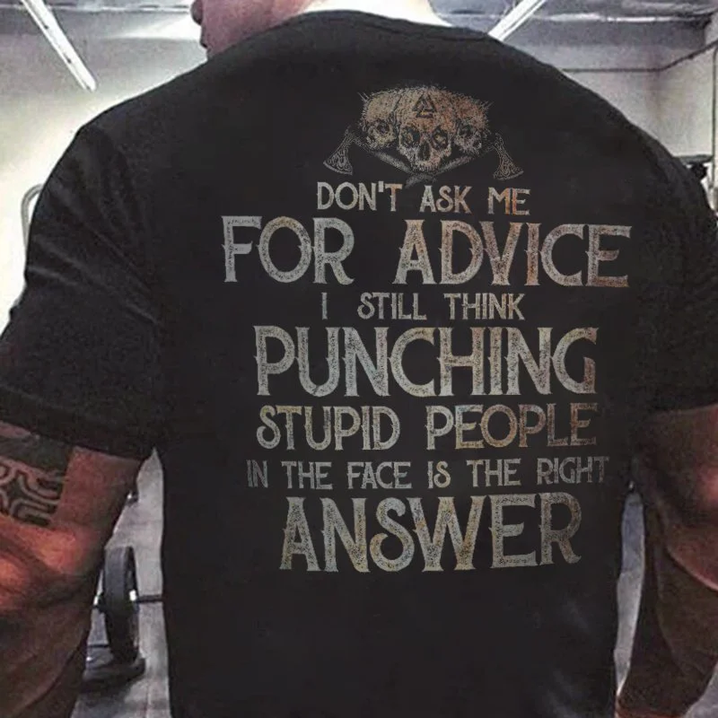 Men's Don't Ask Me For Advice I Still Think Punching Stupid People In The Face Is The Right Answer T-shirt、、URBENIE