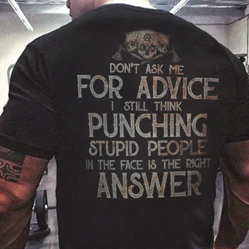 Men's Don't Ask Me For Advice I Still Think Punching Stupid People In The Face Is The Right Answer T-shirt、、URBENIE