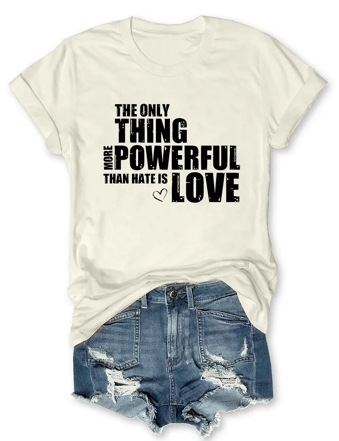 The Only Thing More Powerful Than Hate Is Love T-shirt