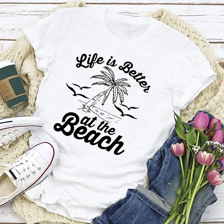 Life is Better at the Beach  T-shirt Tee - 02281