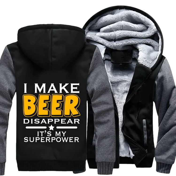I Make Beer Disappear It Is My Superpower, Beer Fleece Jacket