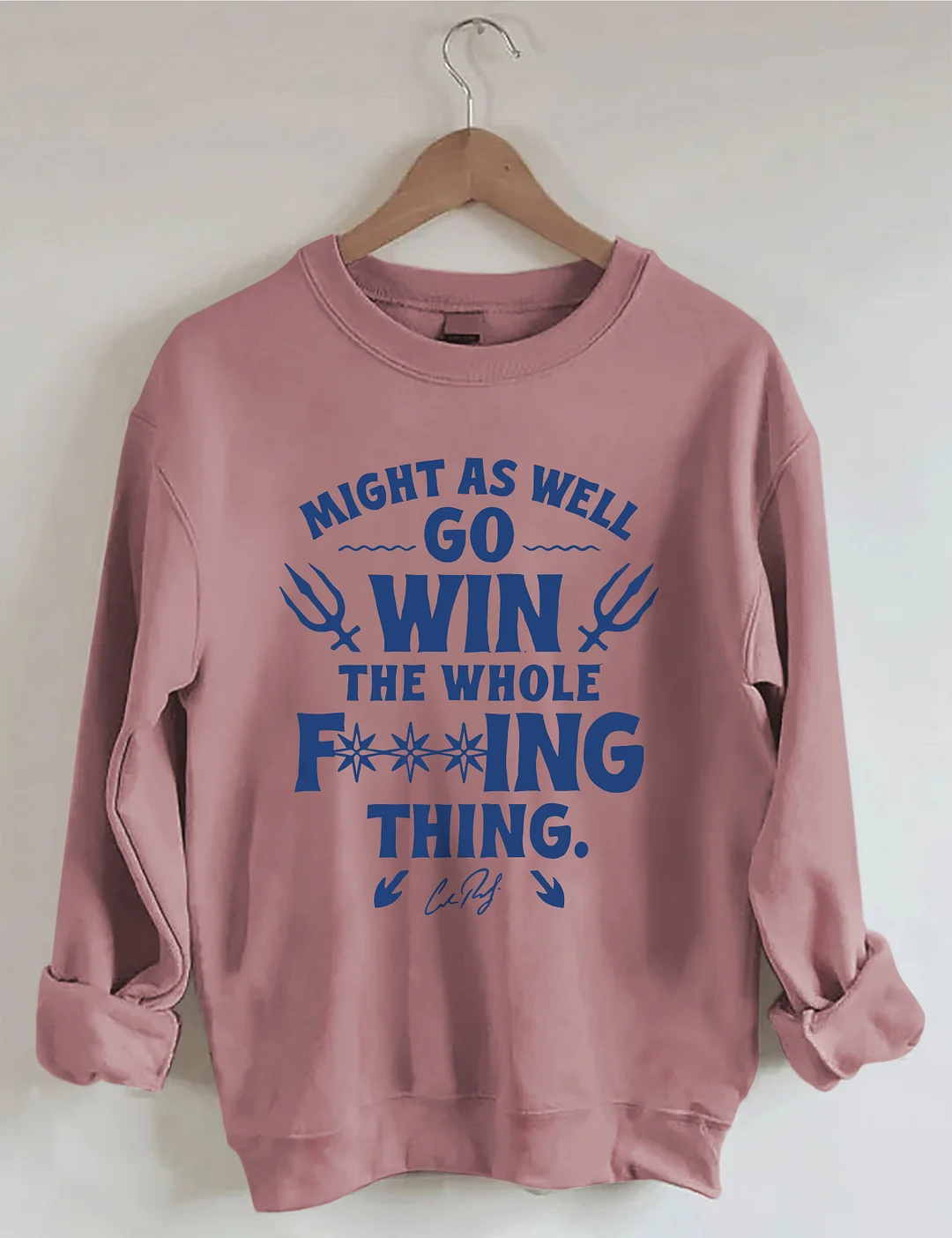 Might As Well Go Win The Whole Sweatshirt