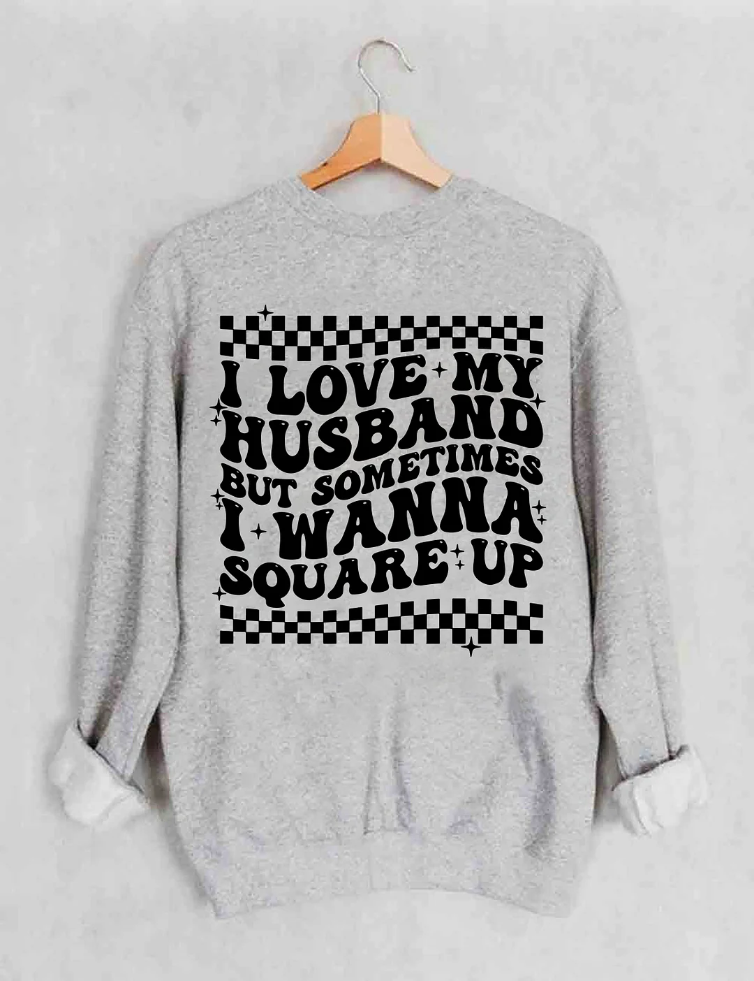 I Love My Husband But Sometimes I Wanna Square Up Sweatshirt