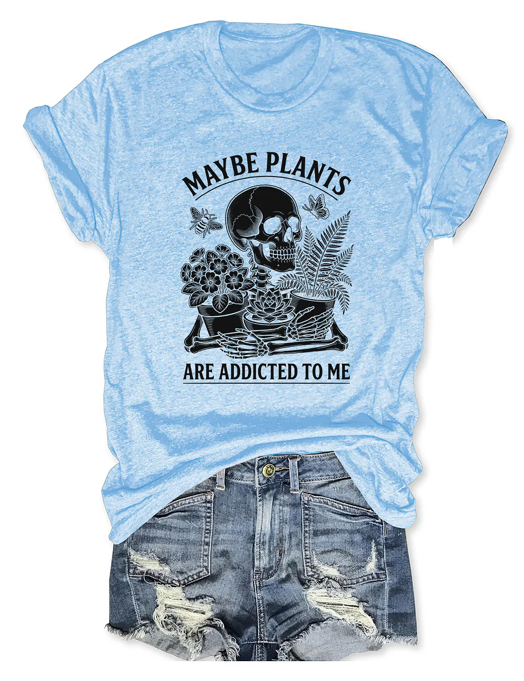 Maybe Plants Are Addicted To Me T-shirt