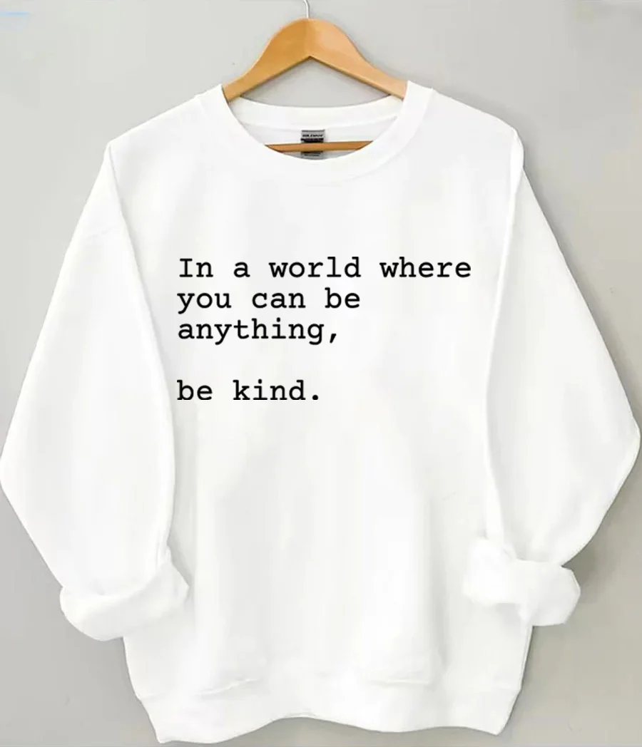 In A World Where You Can Be Anything Be Kind Sweatshirt