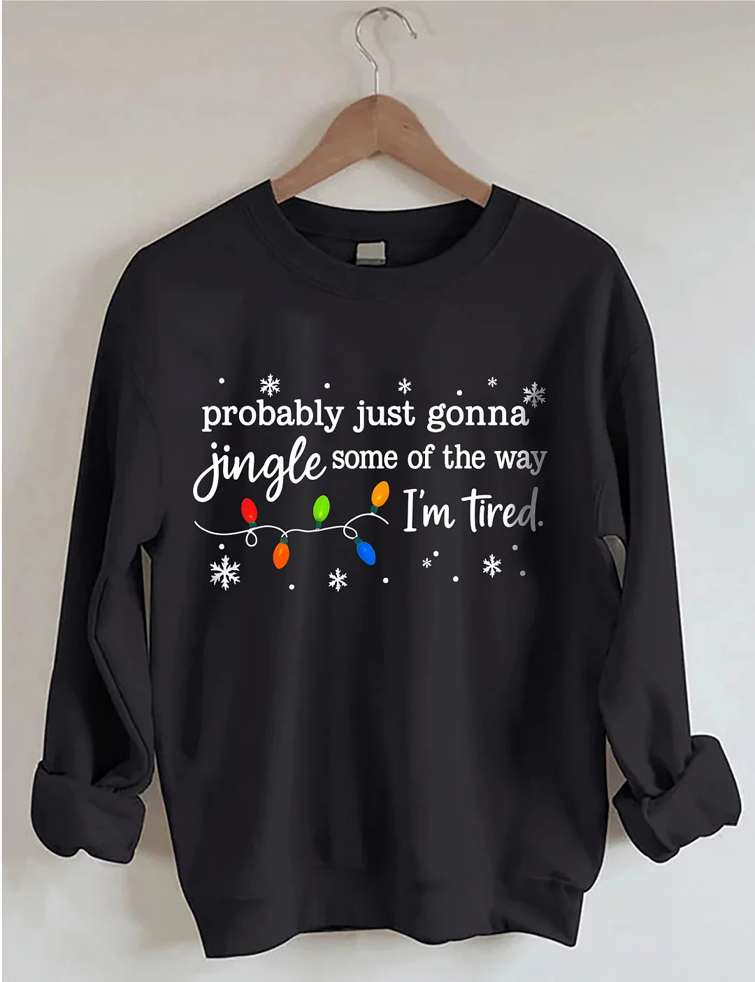 Probably Just Gonna Jingle Some Of The Way I'm Tired Sweatshirt