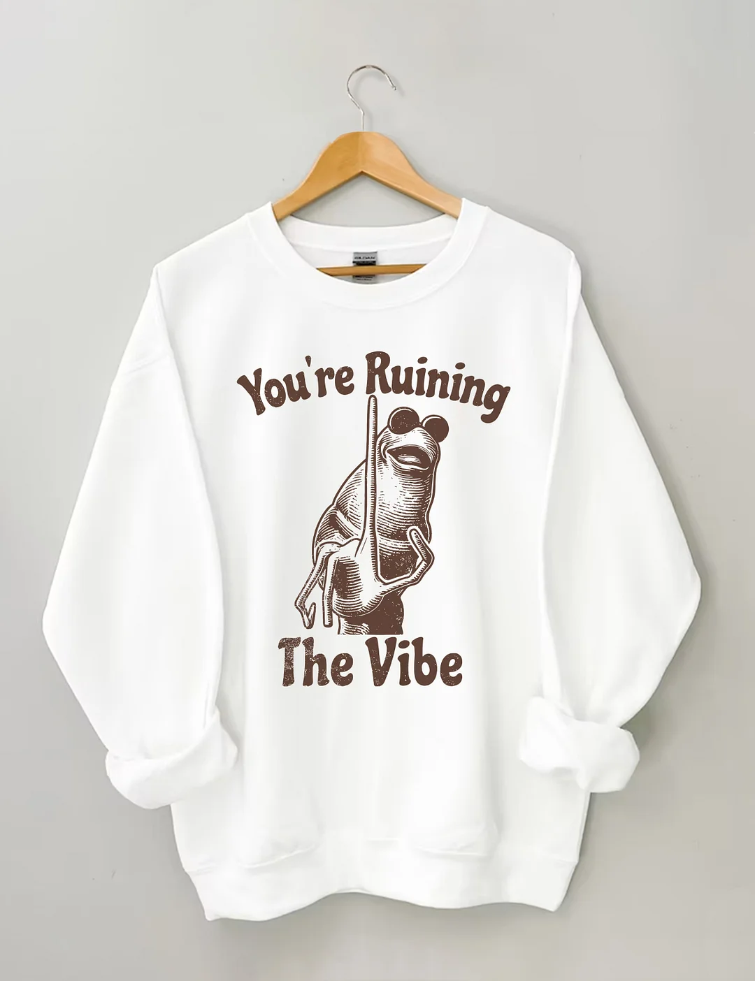 You're Ruining The Vibe Sweatshirt