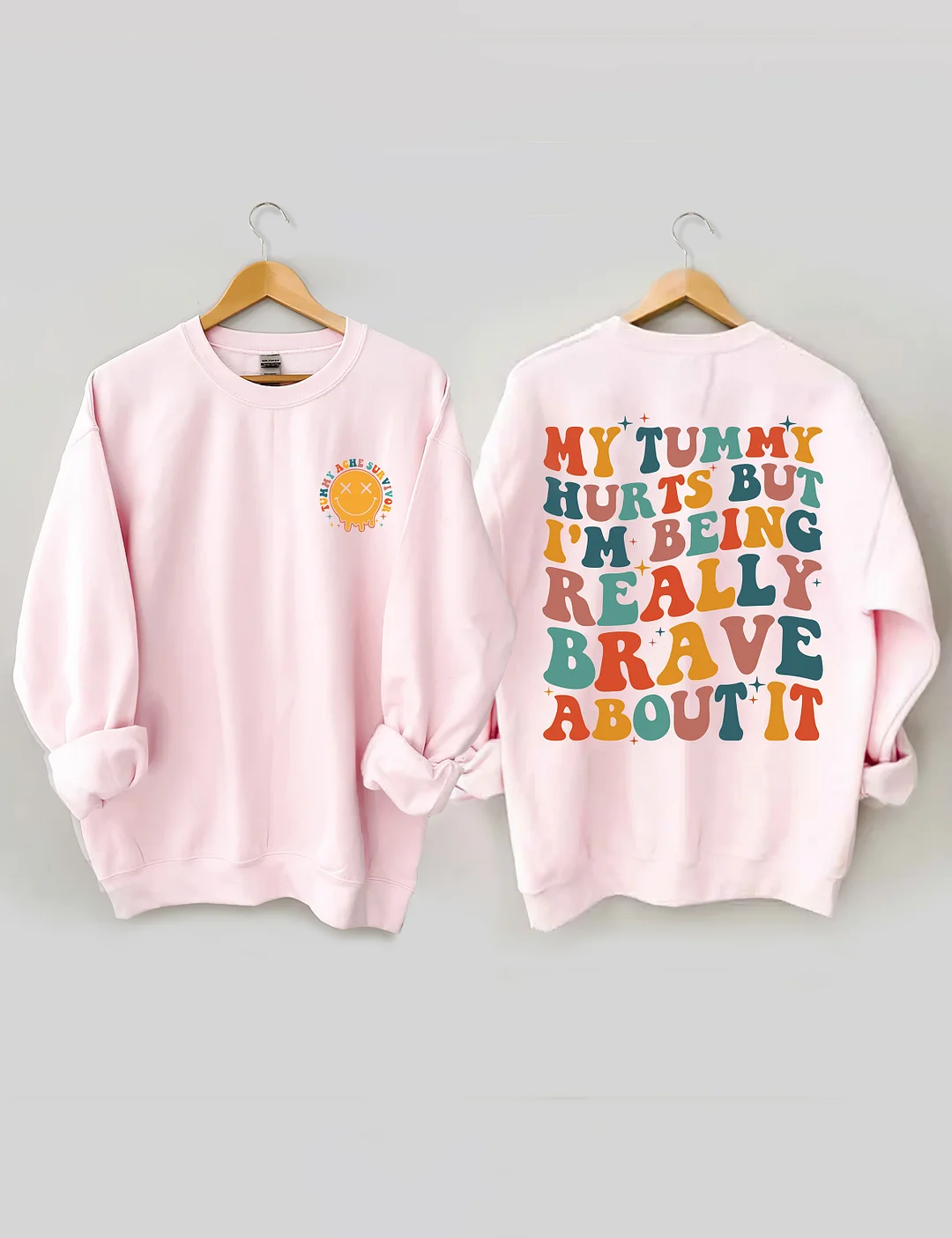 My Tummy Hurts But I'm being Really Brave About It Sweatshirt