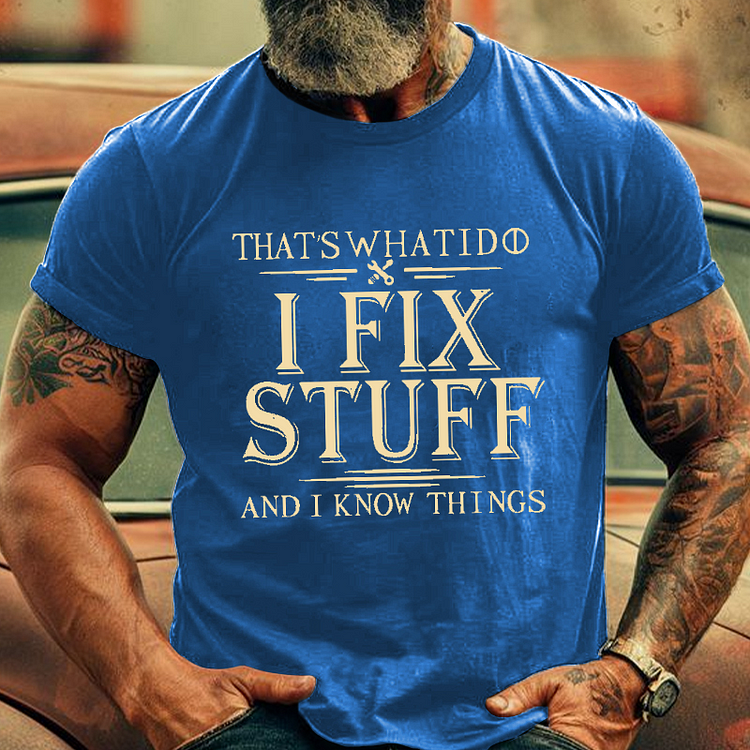 That's What I Do I Fix Stuff And I Know Things Men's Fashion T-shirt