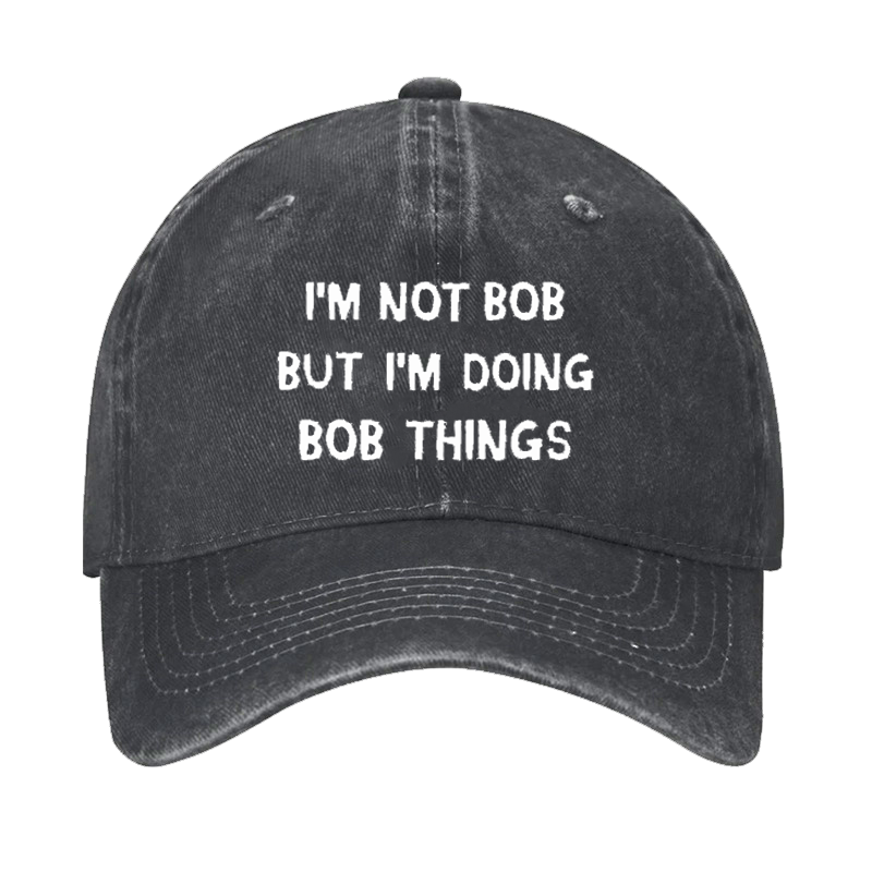 I'm Not Bob But I'm Doing Bob Things Hat ctolen