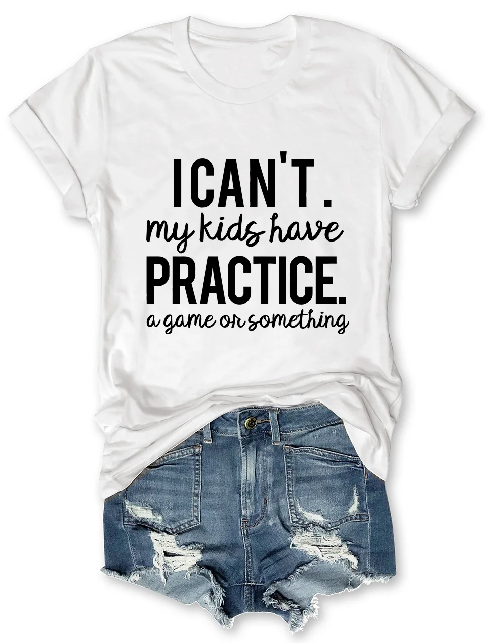 I Can’t My Kids Have Practice A Game Or Something T-Shirt