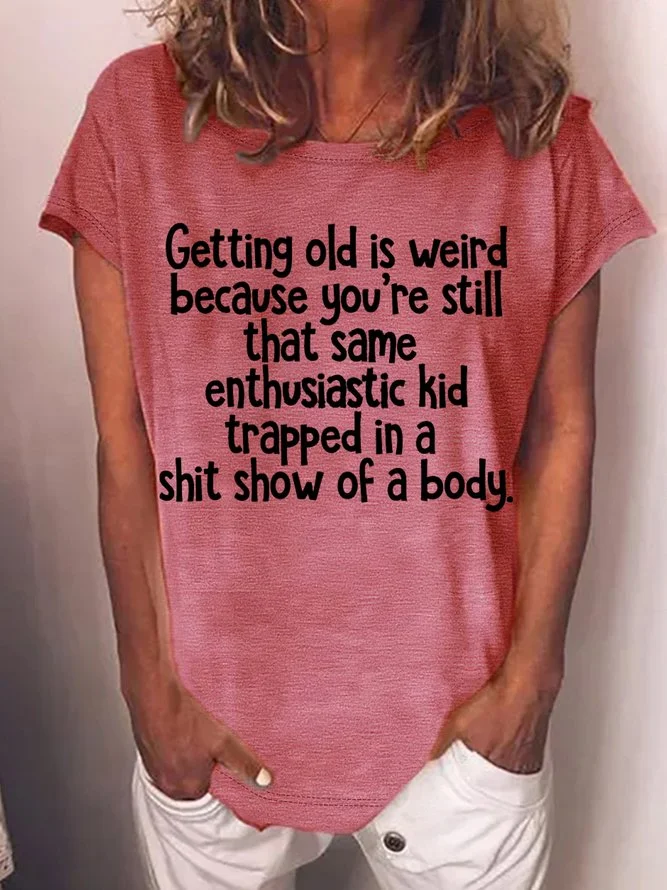 Women's Funny Getting Old Is Weird Casual T-Shirt