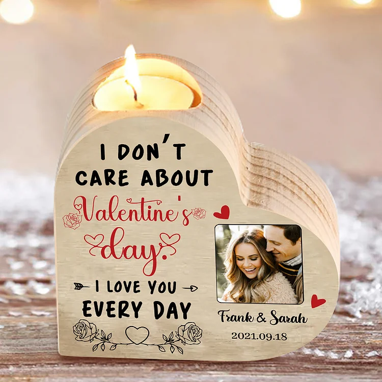 Couple Photo Candle Holder Custom 2 Names & Date Wooden Candlesticks - I Don't Care About Valentine's Day, I Love You Every Day